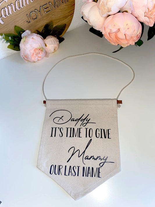 "Daddy let's give mammy our last name" Pennant Flag Banner